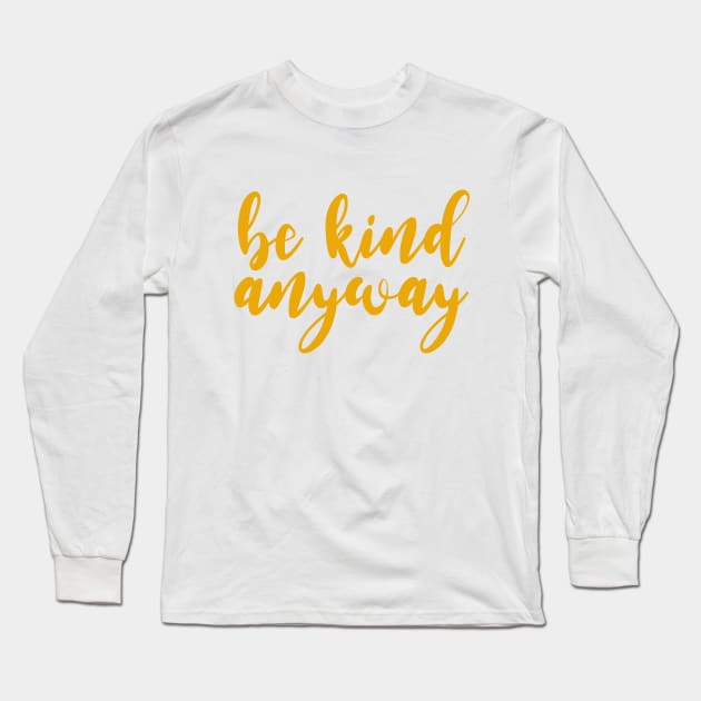 be kind anyway Long Sleeve T-Shirt by BoogieCreates